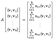 $\displaystyle A \begin{bmatrix}\langle{\mathbf v}, {\mathbf v}_1\rangle \\ \lan...
...m\limits_{i=1}^k a_{ni} \langle {\mathbf v}, {\mathbf v}_i\rangle \end{bmatrix}$