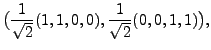 $\displaystyle \bigl( \frac{1}{\sqrt{2}} (1,1,0,0), \frac{1}{\sqrt{2}}(0,0,1,1) \bigr),$
