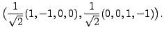$\displaystyle \bigl( \frac{1}{\sqrt{2}} (1,-1,0,0), \frac{1}{\sqrt{2}}(0,0,1,-1) \bigr).$