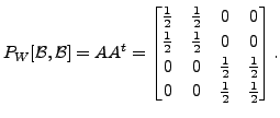 $\displaystyle P_W[{\cal B},{\cal B}] = A A^t = \begin{bmatrix}\frac{1}{2} & \fr...
... \frac{1}{2} & \frac{1}{2} \\
0 & 0 & \frac{1}{2} & \frac{1}{2} \end{bmatrix}.$