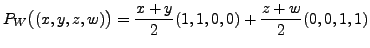 $ P_W \bigl( (x,y,z,w) \bigr) = \displaystyle\frac{x+y}{2}(1,1,0,0) +
\frac{z+w}{2}(0,0,1,1)$
