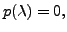 $ p({\lambda}) = 0,$