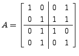 $ A = \left[\begin{array}{cc\vert cc} 1 & 0 & 0 & 1 \\
0 & 1 & 1 & 1 \\
\hline 0 & 1 & 1 & 0 \\ 0 & 1 & 0 & 1 \end{array} \right]$