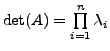 $ \det (A) =
\prod\limits_{i=1}^n \lambda_i$