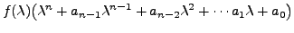 $\displaystyle f({\lambda}) \bigl( {\lambda}^n + a_{n-1} {\lambda}^{n-1} + a_{n-2} {\lambda}^2 +
\cdots a_1 {\lambda}+ a_0 \bigr)$