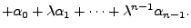 $\displaystyle + {\alpha}_0 + {\lambda}{\alpha}_1 + \cdots + {\lambda}^{n-1} {\alpha}_{n-1}.$