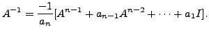 $\displaystyle A^{-1} = \frac{-1}{a_n} [ A^{n-1} + a_{n-1} A^{n-2} + \cdots + a_1 I ].$