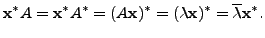 $\displaystyle {\mathbf x}^* A = {\mathbf x}^* A^* = (A {\mathbf x})^* = ({\lambda}{\mathbf x})^* = \overline{{\lambda}} {\mathbf x}^*.$