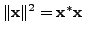 $ \Vert{\mathbf x}\Vert^2 = {\mathbf x}^* {\mathbf x}$