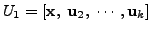 $ U_1 = [ {\mathbf x}, \; {\mathbf u}_2, \; \cdots, {\mathbf u}_k ]$