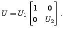 $ U= U_1 \begin{bmatrix}1 & {\mathbf 0}\\ {\mathbf 0}& U_2
\end{bmatrix}.$