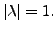 $ \vert \lambda\vert = 1.$