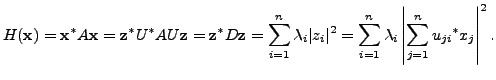 $\displaystyle H({\mathbf x}) = {\mathbf x}^* A {\mathbf x}= {\mathbf z}^* U^* A...
..._{i=1}^n \lambda_i \left\vert \sum\limits_{j=1}^n {u_{ji}}^* x_j \right\vert^2.$