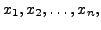 $ x_1, x_2, \ldots, x_n,$