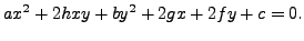 $\displaystyle a x^2 + 2 h x y + b y^2 + 2 g x + 2 f y + c = 0.$