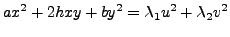 $\displaystyle a x^2 + 2 h xy + b y^2 = {\lambda}_1 u^2 + {\lambda}_2 v^2$