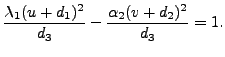 $\displaystyle \frac{\lambda_1 (u + d_1)^2}{d_3} - \frac{\alpha_2 (v + d_2)^2}{d_3}= 1.$