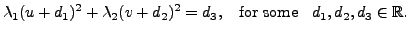 $\displaystyle \lambda_1 (u + d_1)^2 + \lambda_2 (v + d_2)^2 = d_3, \;\; {\mbox{ for some }}
\;\; d_1, d_2, d_3 \in {\mathbb{R}}.$