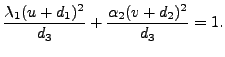 $\displaystyle \frac{\lambda_1 (u + d_1)^2}{d_3} + \frac{\alpha_2 (v + d_2)^2}{d_3}= 1.$