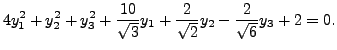$\displaystyle 4 y_1^2 + y_2^2 + y_3^2 + \frac{10}{\sqrt{3}} y_1 + \frac{2}{\sqrt{2}} y_2 - \frac{2}{\sqrt{6}} y_3 + 2 = 0.$
