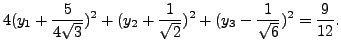 $\displaystyle 4(y_1 + \frac{5}{4 \sqrt{3}})^2 + (y_2 + \frac{1}{\sqrt{2}})^2 + (y_3 - \frac{1}{\sqrt{6}})^2 = \frac{9}{12}.$