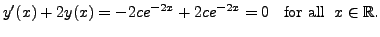 $\displaystyle y^{\prime}(x) + 2 y(x) = - 2c e^{-2x} + 2c e^{-2x} = 0 \;\; {\mbox{ for all }} \; x \in {\mathbb{R}}.$