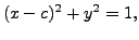 $\displaystyle (x-c)^2 + y^2 = 1,$