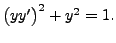$ \bigl( y y^{\prime} \bigr)^2 + y^2 = 1.$