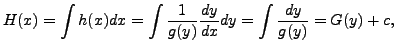 $\displaystyle H(x) = \int h(x) dx = \int \frac{1}{g(y)}
\frac{dy}{dx} dy = \int \frac{dy}{g(y)} = G(y) + c, $