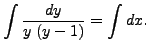 $\displaystyle \int \frac{dy}{y \; (y-1)} = \int dx.$