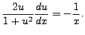 $\displaystyle \frac{2u}{1 + u^2} \frac{du}{dx} = - \frac{1}{x}.$