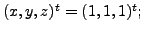 $ (x, y, z)^t = (1, 1, 1)^t;$