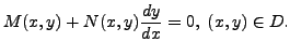 $\displaystyle M(x, y) + N(x, y) \frac{dy}{dx} = 0, \; (x, y) \in D.$