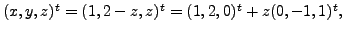 $ (x, y, z)^t = (1, 2-z, z)^t = (1, 2, 0)^t + z (0, -1, 1)^t,$