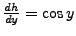 $ \frac{dh}{dy} = \cos y$