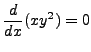 $\displaystyle \frac{d}{dx}(x y^2) = 0$