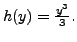 $ h(y) = \frac{y^3}{3}.$