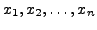 $ x_1, x_2, \ldots, x_n$