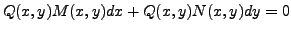 $\displaystyle Q(x,y) M(x,y) dx + Q(x,y) N(x,y) dy = 0$
