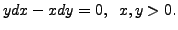 $ y dx - x dy = 0, \;\; x, y > 0.$
