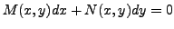 $ M(x,y) dx + N(x,y) dy = 0$