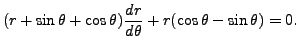 $ (r + \sin \theta + \cos \theta) \displaystyle\frac{dr}{d\theta} +
r( \cos \theta - \sin \theta) = 0.$