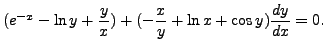 $ (e^{-x} - \ln y + \displaystyle\frac{y}{x}) + ( -\frac{x}{y}
+ \ln x + \cos y) \frac{dy}{dx} = 0.$