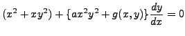 $\displaystyle (x^2 + x y^2) + \{ a x^2 y^2 + g(x,y) \}
\frac{dy}{dx} = 0$