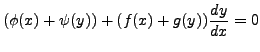 $\displaystyle (\phi(x) + \psi(y) ) + (f(x) + g(y))\frac{dy}{dx} = 0$
