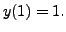 $ y(1) = 1.$