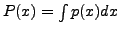 $ P(x) = \int p(x) dx$