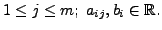 $ 1 \leq j \leq m; \;
a_{ij}, b_i \in {\mathbb{R}}.$