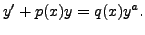 $\displaystyle y^\prime + p(x) y = q(x) y^a.$