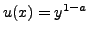 $ u(x) = y^{1-a}$